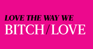 Love the Way We Bitch